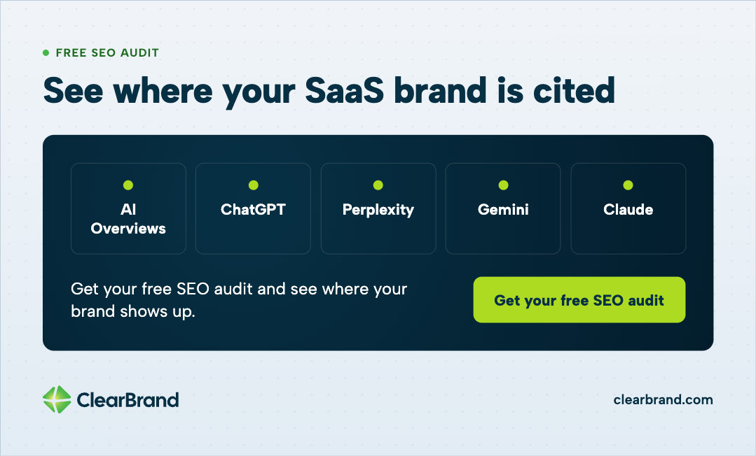 Get your free SEO audit from ClearBrand to see where your SaaS brand is cited in AI Overviews, ChatGPT, Perplexity, Gemini and Claude.