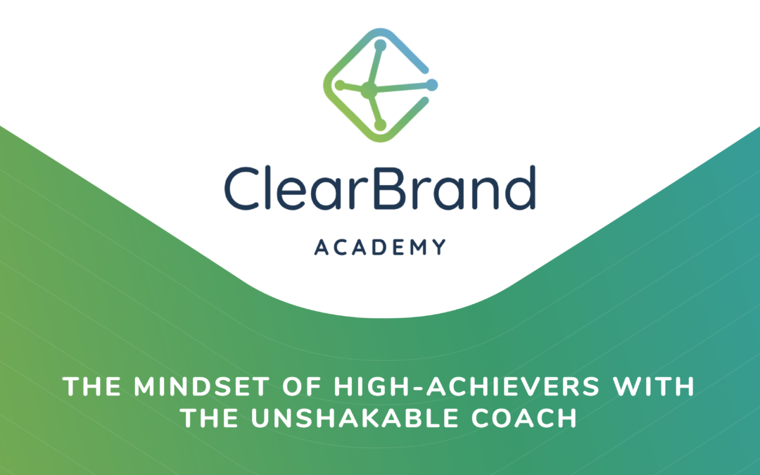 The Mindset Of High-Achievers With The Unshakable Coach