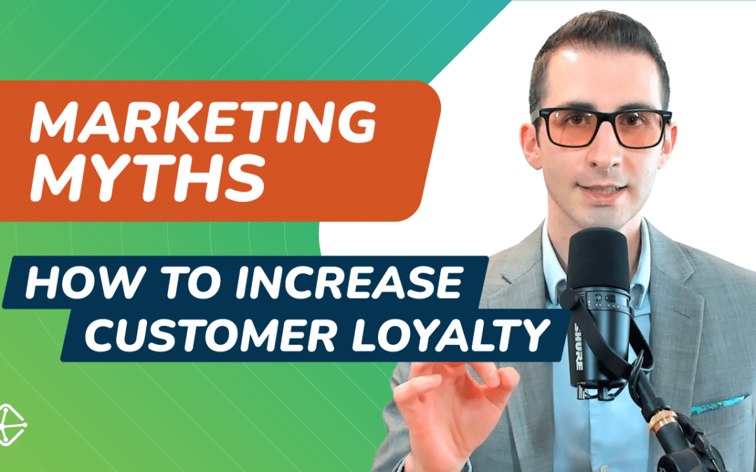 How To Increase Customer Loyalty (Marketing Myths)