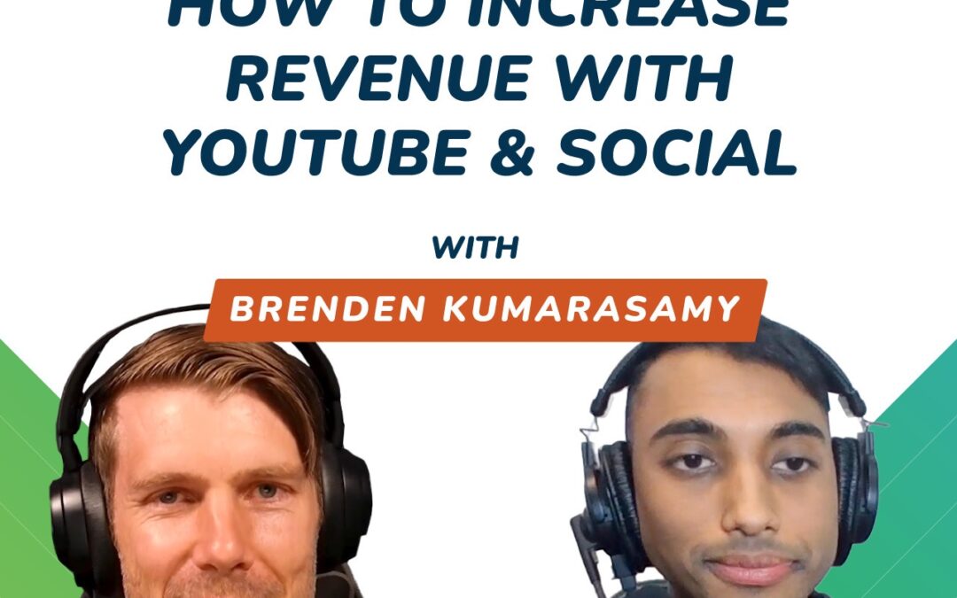 How To Increase Revenue With YouTube & Social – With Brenden Kumarasamy